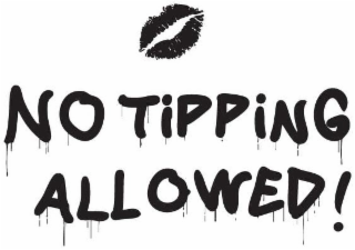 NO TIPPING ALLOWED!