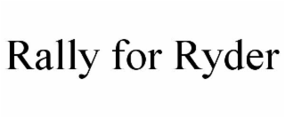 RALLY FOR RYDER