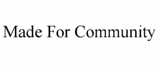 MADE FOR COMMUNITY