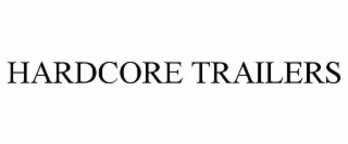 HARDCORE TRAILERS