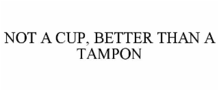 NOT A CUP, BETTER THAN A TAMPON