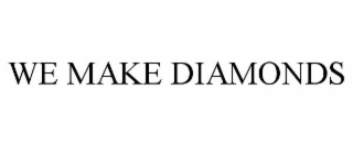 WE MAKE DIAMONDS