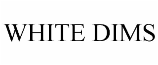 WHITE DIMS