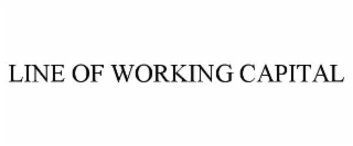 LINE OF WORKING CAPITAL