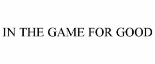 IN THE GAME FOR GOOD