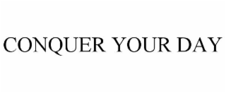 CONQUER YOUR DAY