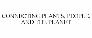 CONNECTING PLANTS, PEOPLE, AND THE PLANET