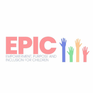 EPIC EMPOWERMENT, PURPOSE AND INCLUSION FOR CHILDREN