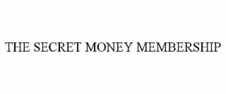 THE SECRET MONEY MEMBERSHIP