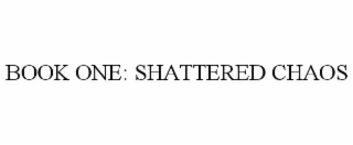 BOOK ONE: SHATTERED CHAOS