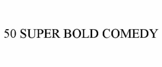 50 SUPER BOLD COMEDY