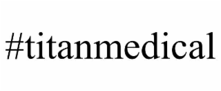 #TITANMEDICAL