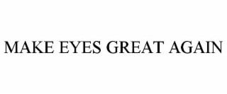 MAKE EYES GREAT AGAIN