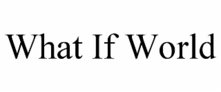 WHAT IF WORLD