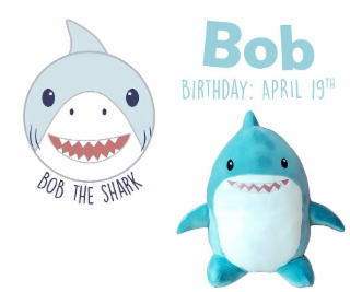 BOB BIRTHDAY: APRIL 19TH BOB THE SHARK