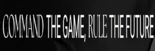 COMMAND THE GAME, RULE THE FUTURE