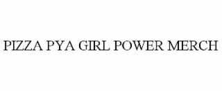 PIZZA PYA GIRL POWER MERCH