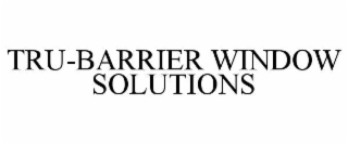 TRU-BARRIER WINDOW SOLUTIONS