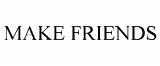 MAKE FRIENDS
