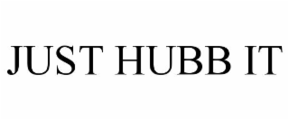 JUST HUBB IT