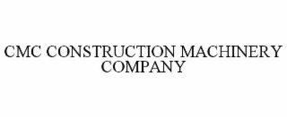 CMC CONSTRUCTION MACHINERY COMPANY