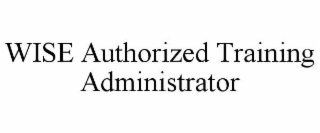 WISE AUTHORIZED TRAINING ADMINISTRATOR