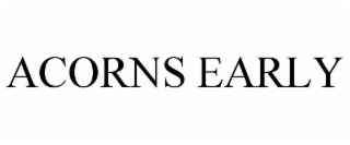 ACORNS EARLY