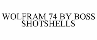 WOLFRAM 74 BY BOSS SHOTSHELLS
