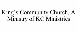 KING’S COMMUNITY CHURCH, A MINISTRY OF KC MINISTRIES