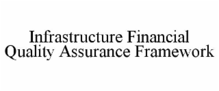 INFRASTRUCTURE FINANCIAL QUALITY ASSURANCE FRAMEWORK