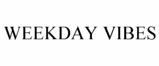 WEEKDAY VIBES