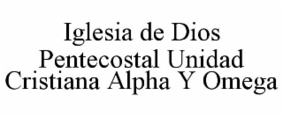 IGLESIA DE DIOS PENTECOSTAL UNIDAD CRISTIANA ALPHA Y OMEGA