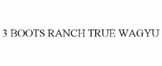 3 BOOTS RANCH TRUE WAGYU