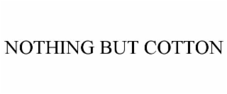 NOTHING BUT COTTON
