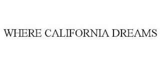 WHERE CALIFORNIA DREAMS