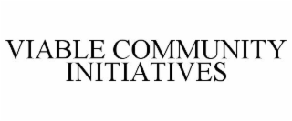 VIABLE COMMUNITY INITIATIVES