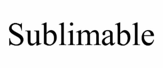 SUBLIMABLE