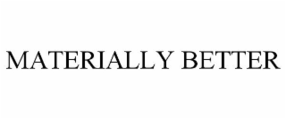 MATERIALLY BETTER