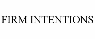 FIRM INTENTIONS