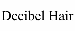 DECIBEL HAIR
