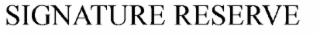 SIGNATURE RESERVE