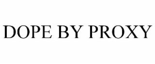 DOPE BY PROXY