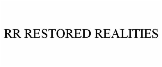 RR RESTORED REALITIES
