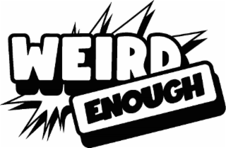 WEIRD ENOUGH
