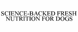 SCIENCE-BACKED FRESH NUTRITION FOR DOGS