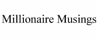 MILLIONAIRE MUSINGS