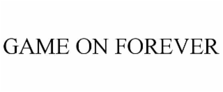 GAME ON FOREVER