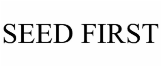SEED FIRST