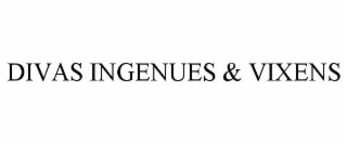 DIVAS INGENUES & VIXENS