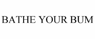 BATHE YOUR BUM